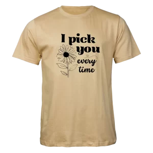 I pick you every time T-shirt: Stone